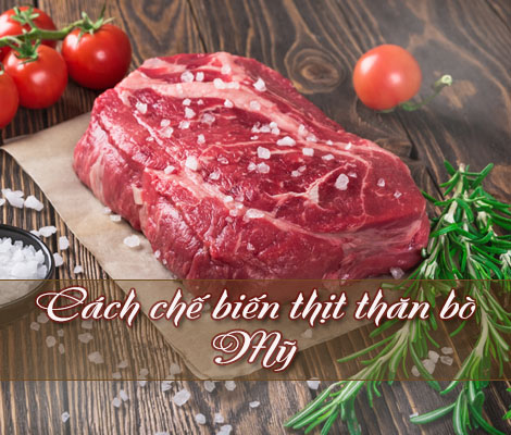 CHIA SẺ CÁCH CHẾ BIẾN THỊT BÒ MỸ NGON NHẤT chia-se-cach-che-bien-thit-bo-my-ngon-nhat